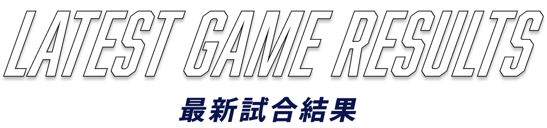 LATEST GAME RESULTS